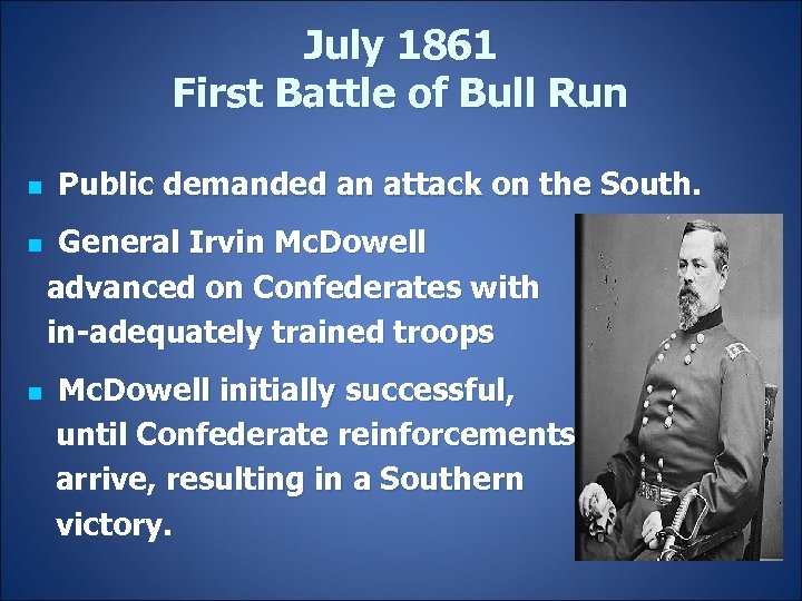 July 1861 First Battle of Bull Run n Public demanded an attack on the