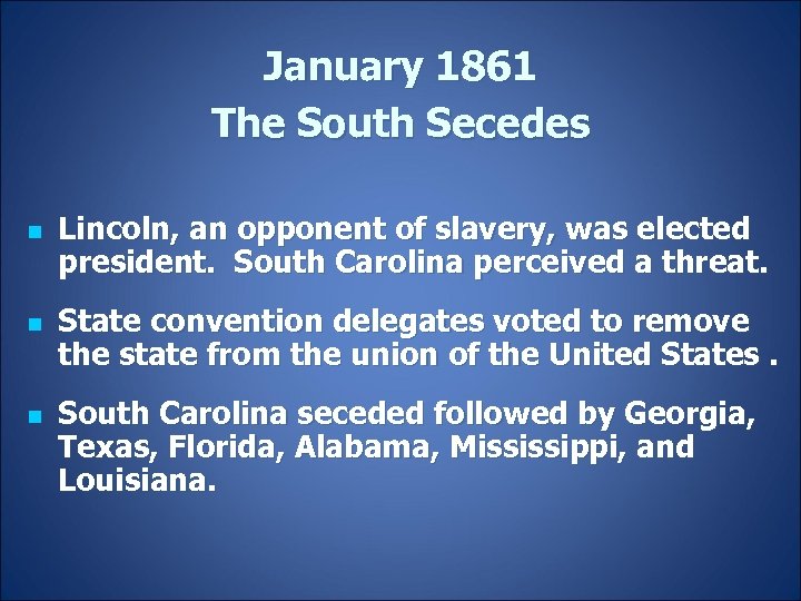 January 1861 The South Secedes n n n Lincoln, an opponent of slavery, was