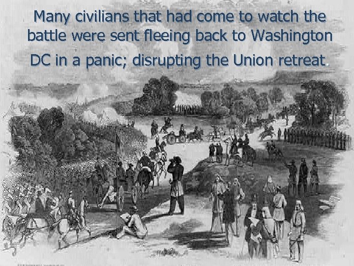 Many civilians that had come to watch the battle were sent fleeing back to