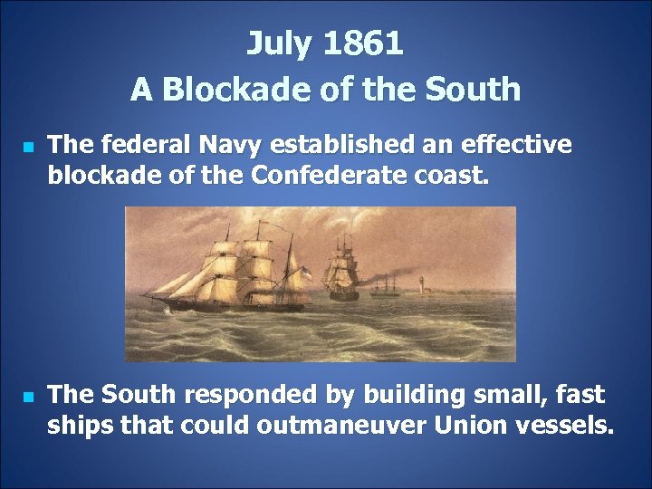 July 1861 A Blockade of the South n n The federal Navy established an