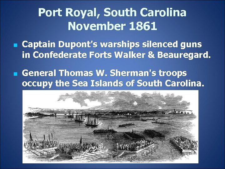 Port Royal, South Carolina November 1861 n n Captain Dupont's warships silenced guns in