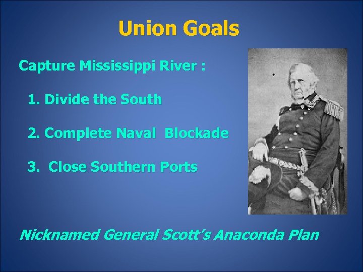 Union Goals Capture Mississippi River : 1. Divide the South 2. Complete Naval Blockade