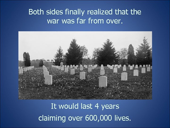 Both sides finally realized that the war was far from over. It would last