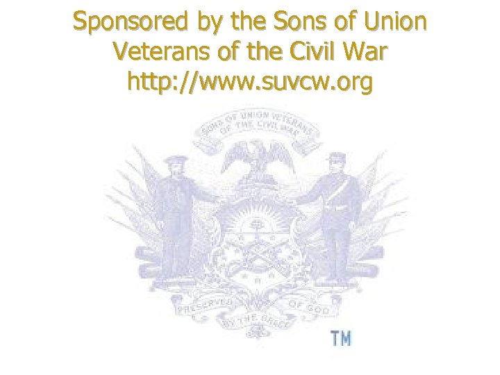 Sponsored by the Sons of Union Veterans of the Civil War http: //www. suvcw.