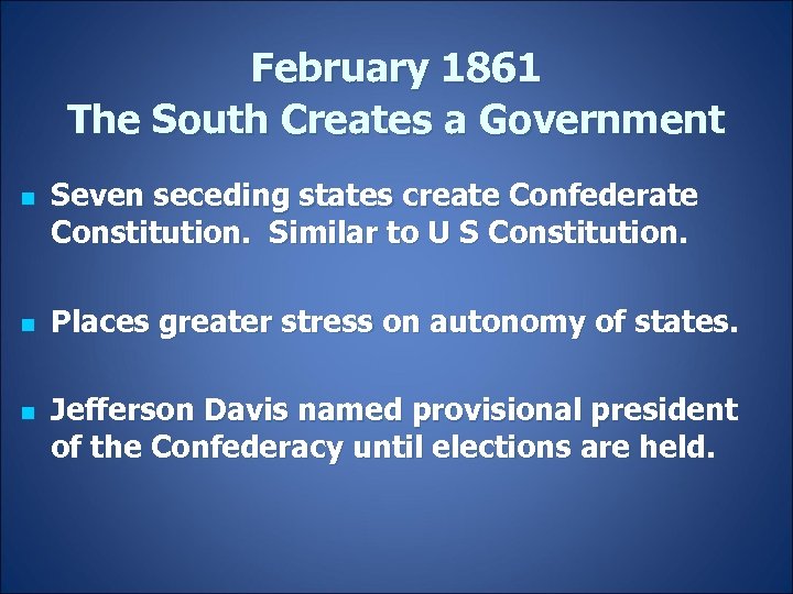 February 1861 The South Creates a Government n n n Seven seceding states create