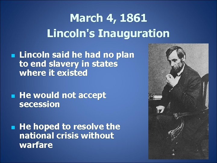 March 4, 1861 Lincoln's Inauguration n Lincoln said he had no plan to end