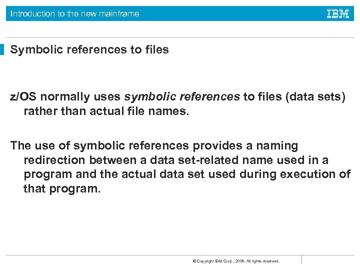 Introduction to the new mainframe Symbolic references to files z/OS normally uses symbolic references