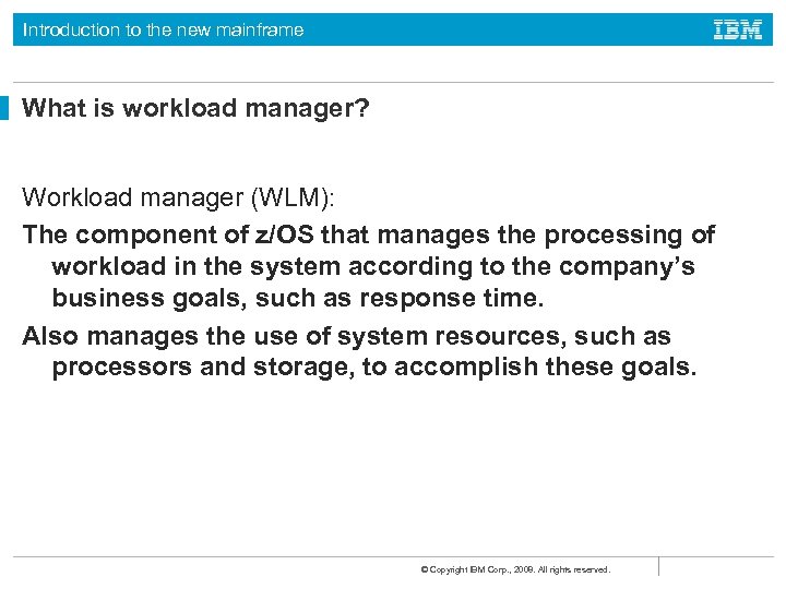 Introduction to the new mainframe What is workload manager? Workload manager (WLM): The component