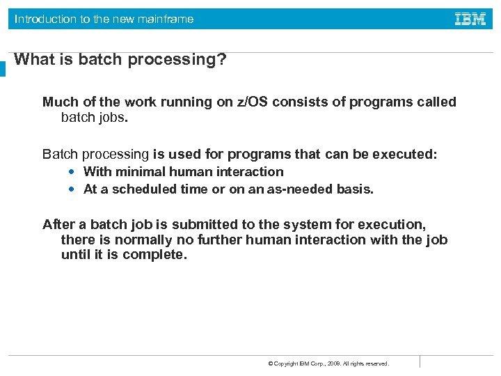 Introduction to the new mainframe What is batch processing? Much of the work running