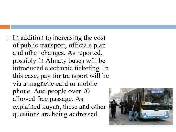  In addition to increasing the cost of public transport, officials plan and other