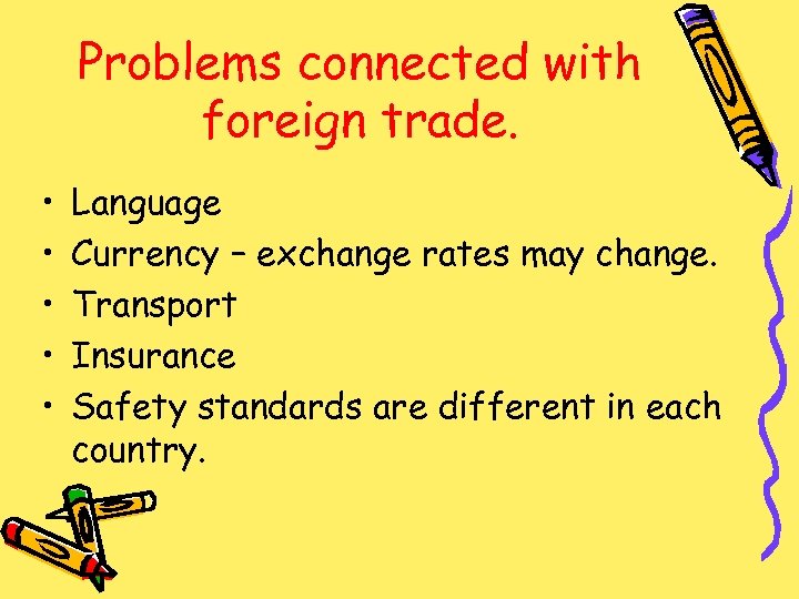 Problems connected with foreign trade. • • • Language Currency – exchange rates may