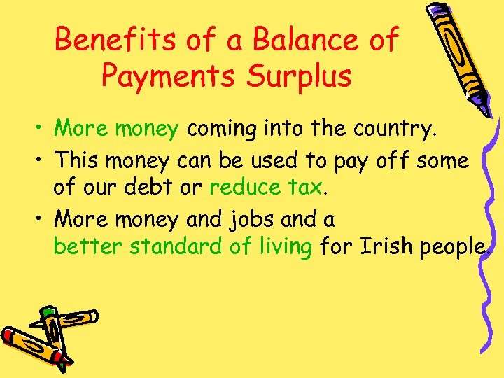 Benefits of a Balance of Payments Surplus • More money coming into the country.