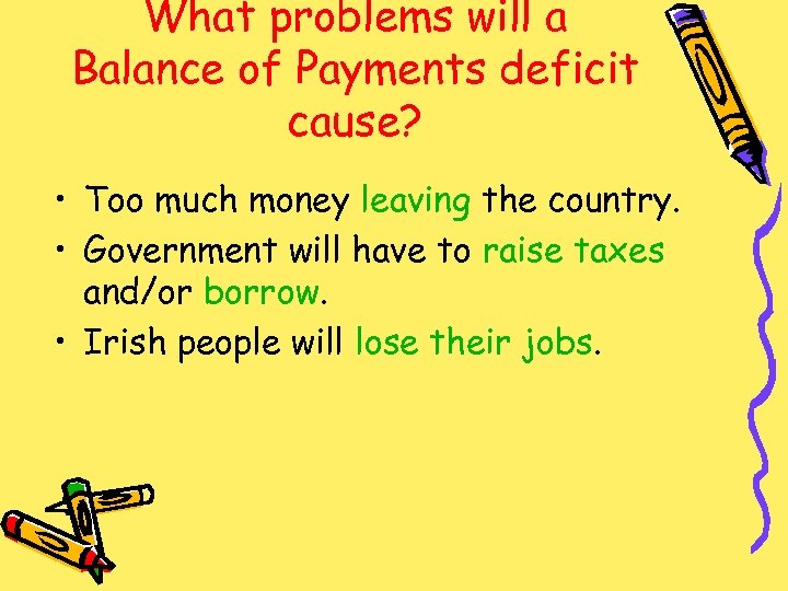 What problems will a Balance of Payments deficit cause? • Too much money leaving