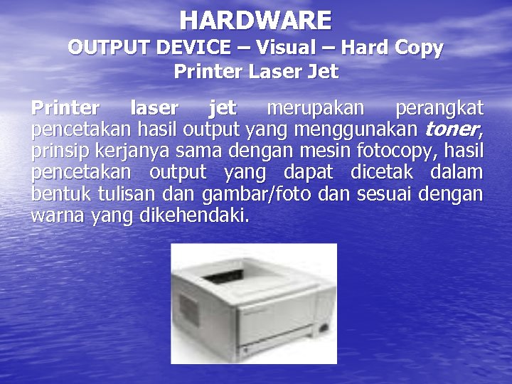 HARDWARE OUTPUT DEVICE – Visual – Hard Copy Printer Laser Jet Printer laser jet