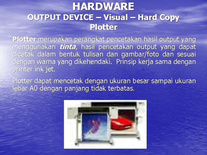 HARDWARE OUTPUT DEVICE – Visual – Hard Copy Plotter merupakan perangkat pencetakan hasil output
