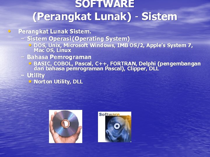 SOFTWARE (Perangkat Lunak) - Sistem • Perangkat Lunak Sistem. – Sistem Operasi (Operating System)