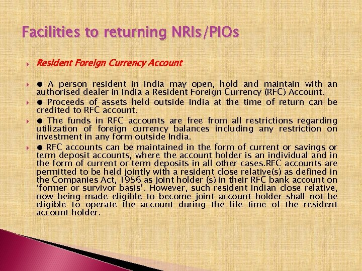 Facilities to returning NRIs/PIOs Resident Foreign Currency Account ● A person resident in India