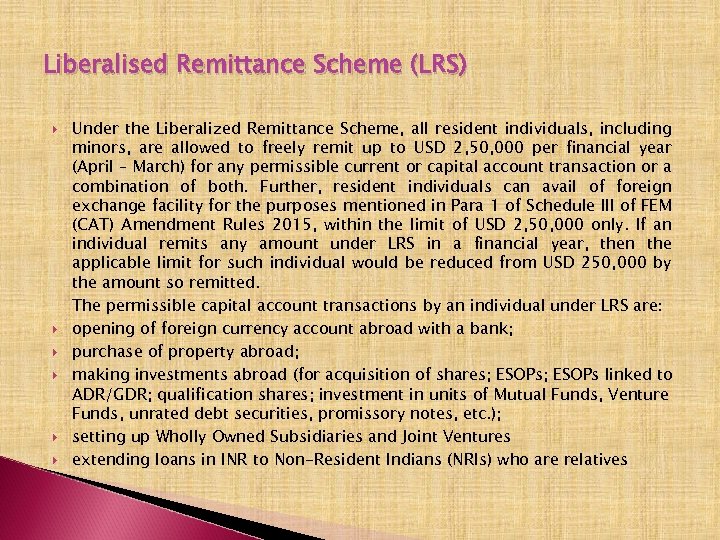 Liberalised Remittance Scheme (LRS) Under the Liberalized Remittance Scheme, all resident individuals, including minors,