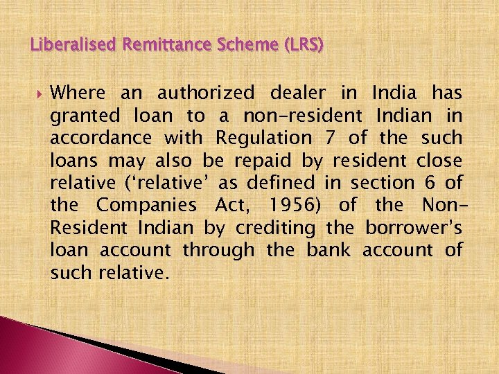 Liberalised Remittance Scheme (LRS) Where an authorized dealer in India has granted loan to