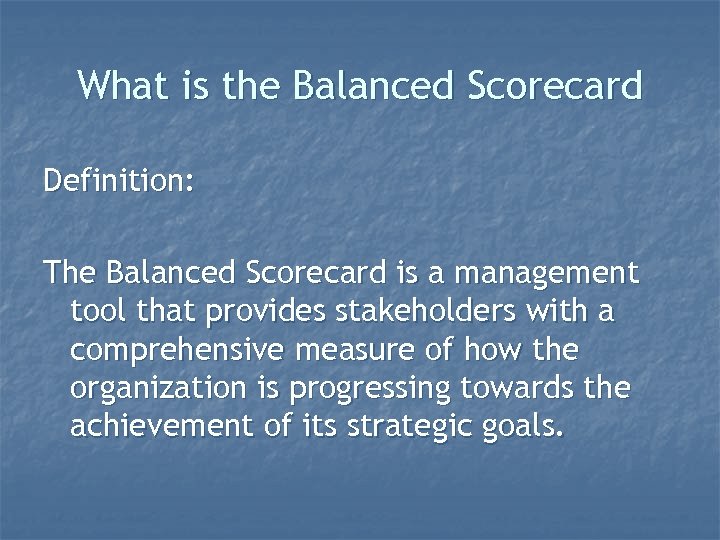 What is the Balanced Scorecard Definition: The Balanced Scorecard is a management tool that