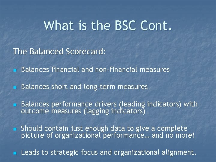 What is the BSC Cont. The Balanced Scorecard: n Balances financial and non-financial measures