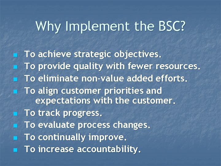 Why Implement the BSC? n n n n To achieve strategic objectives. To provide