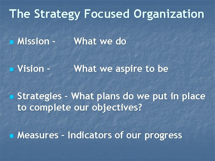 The Strategy Focused Organization n Mission – What we do n Vision – What