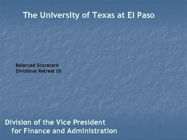 The University of Texas at El Paso Balanced Scorecard Divisional Retreat 05 Division of