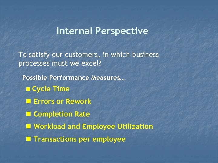 Internal Perspective To satisfy our customers, in which business processes must we excel? Possible