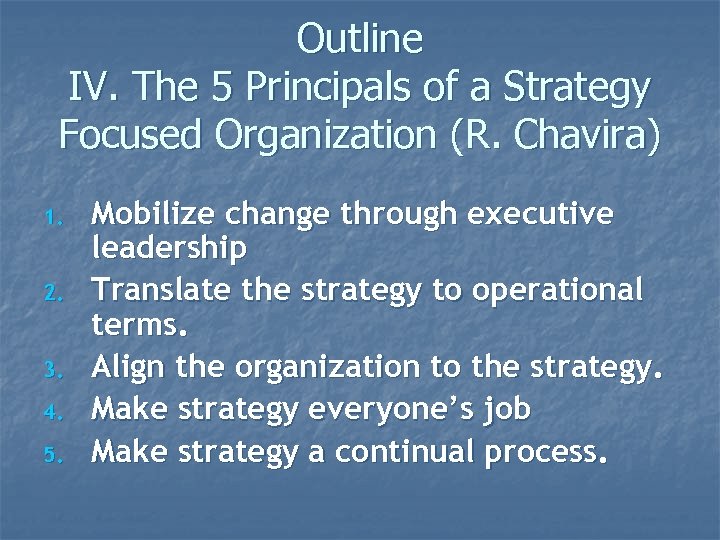 Outline IV. The 5 Principals of a Strategy Focused Organization (R. Chavira) 1. 2.