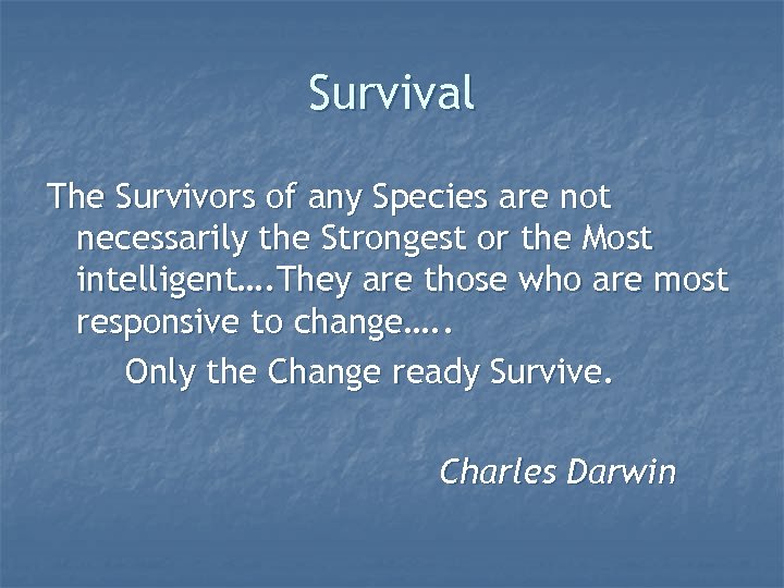 Survival The Survivors of any Species are not necessarily the Strongest or the Most