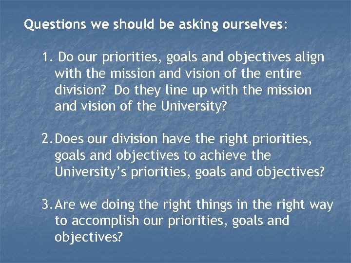 Questions we should be asking ourselves: 1. Do our priorities, goals and objectives align