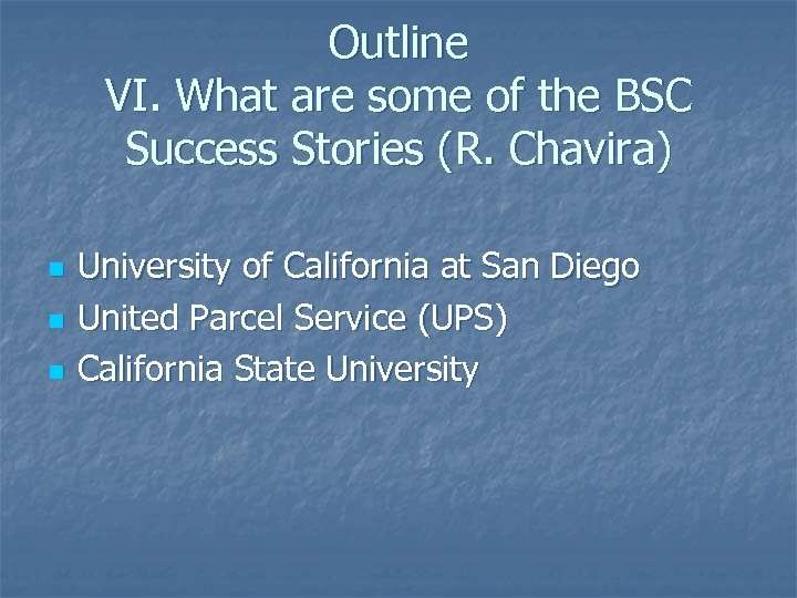 Outline VI. What are some of the BSC Success Stories (R. Chavira) n n