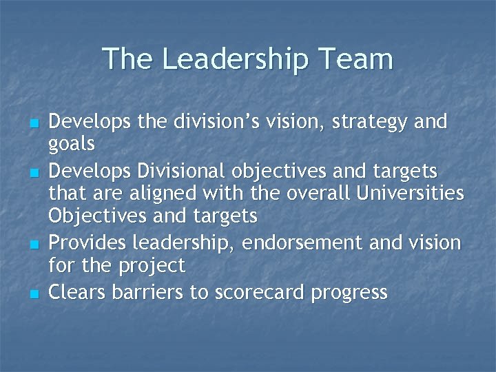 The Leadership Team n n Develops the division’s vision, strategy and goals Develops Divisional