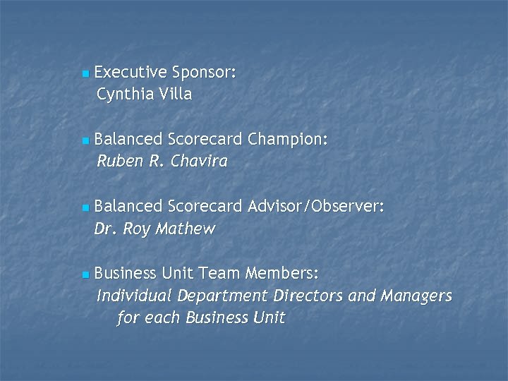 n n Executive Sponsor: Cynthia Villa Balanced Scorecard Champion: Ruben R. Chavira Balanced Scorecard