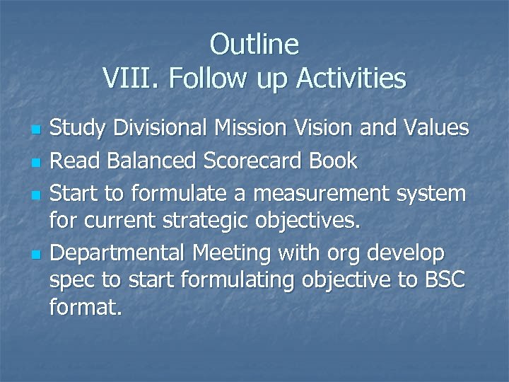 Outline VIII. Follow up Activities n n Study Divisional Mission Vision and Values Read