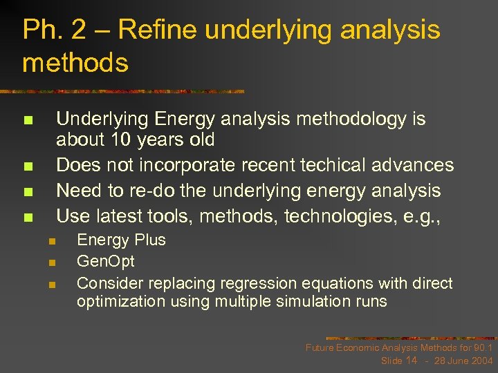 Ph. 2 – Refine underlying analysis methods n n Underlying Energy analysis methodology is