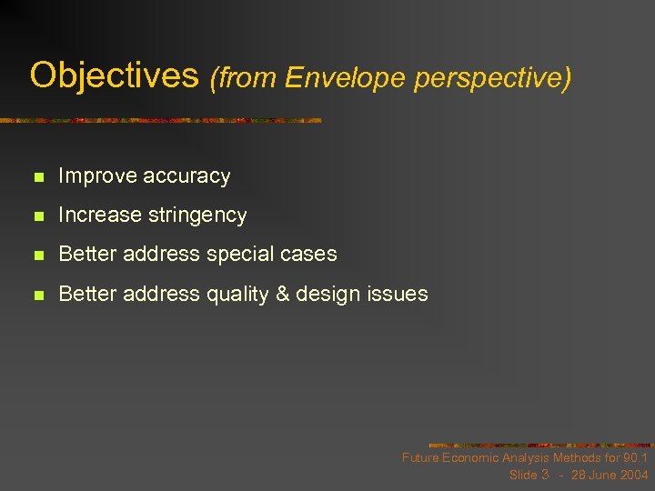 Objectives (from Envelope perspective) n Improve accuracy n Increase stringency n Better address special