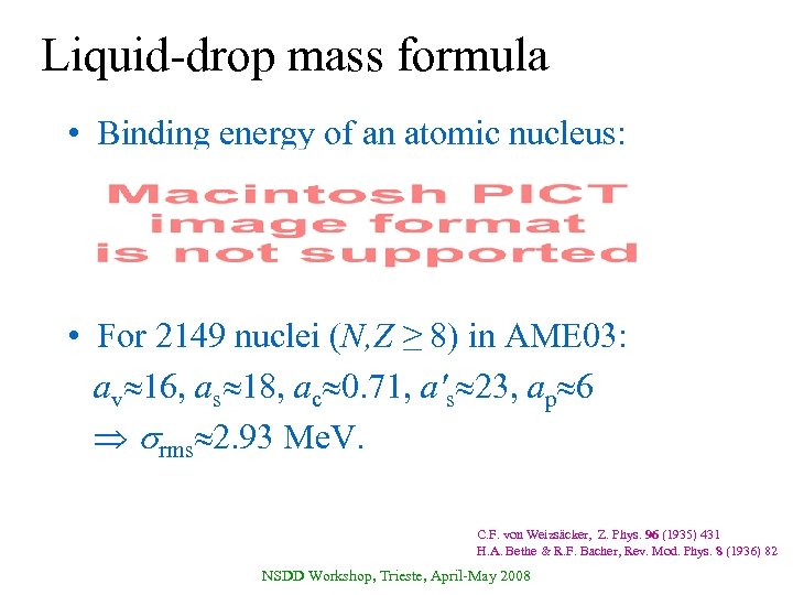 Liquid-drop mass formula • Binding energy of an atomic nucleus: • For 2149 nuclei