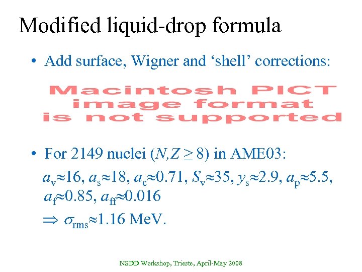 Modified liquid-drop formula • Add surface, Wigner and ‘shell’ corrections: • For 2149 nuclei