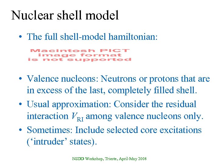 Nuclear shell model • The full shell-model hamiltonian: • Valence nucleons: Neutrons or protons