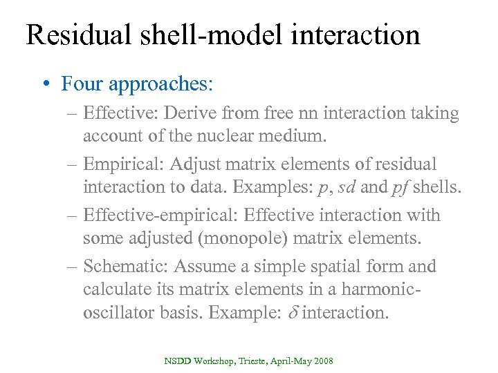 Residual shell-model interaction • Four approaches: – Effective: Derive from free nn interaction taking