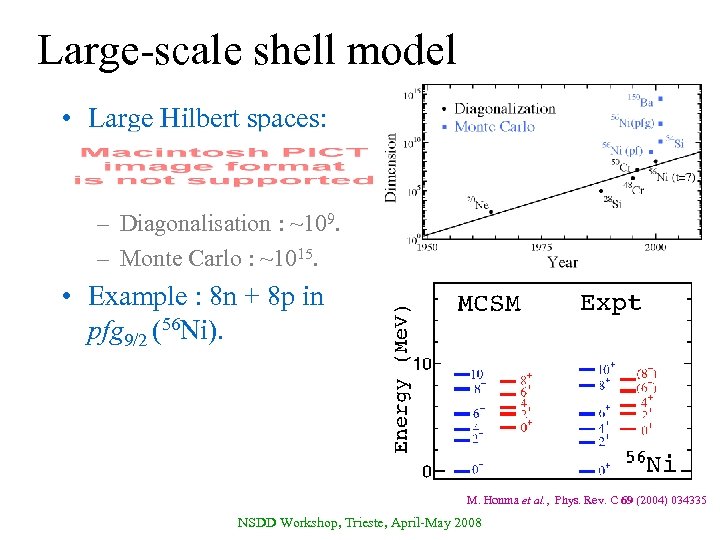 Large-scale shell model • Large Hilbert spaces: – Diagonalisation : ~109. – Monte Carlo