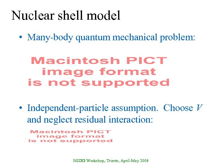 Nuclear shell model • Many-body quantum mechanical problem: • Independent-particle assumption. Choose V and