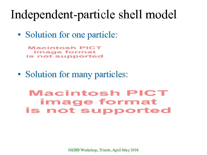 Independent-particle shell model • Solution for one particle: • Solution for many particles: NSDD