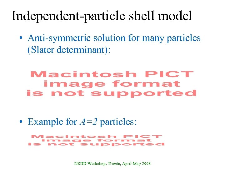 Independent-particle shell model • Anti-symmetric solution for many particles (Slater determinant): • Example for
