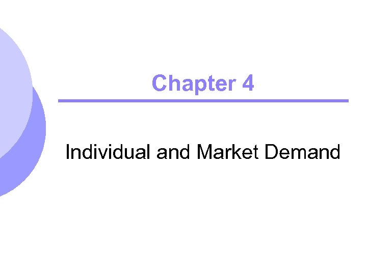 Chapter 4 Individual and Market Demand 