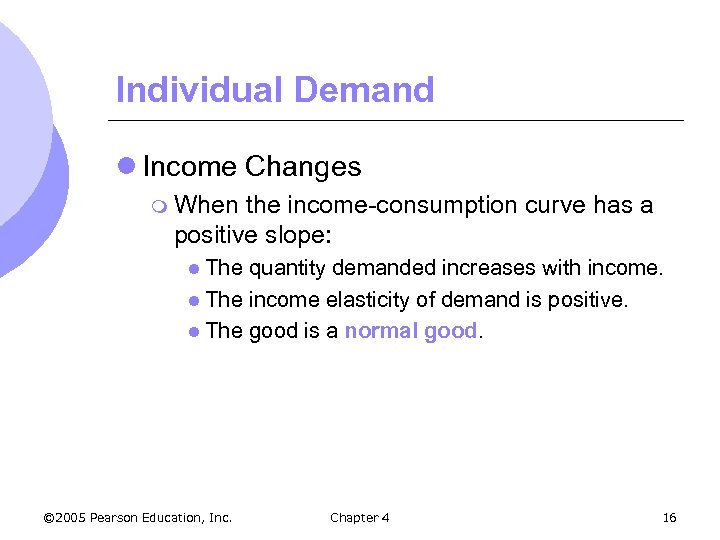 Individual Demand l Income Changes m When the income-consumption curve has a positive slope: