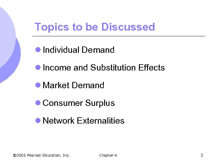 Topics to be Discussed l Individual Demand l Income and Substitution Effects l Market