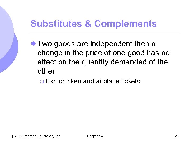 Substitutes & Complements l Two goods are independent then a change in the price